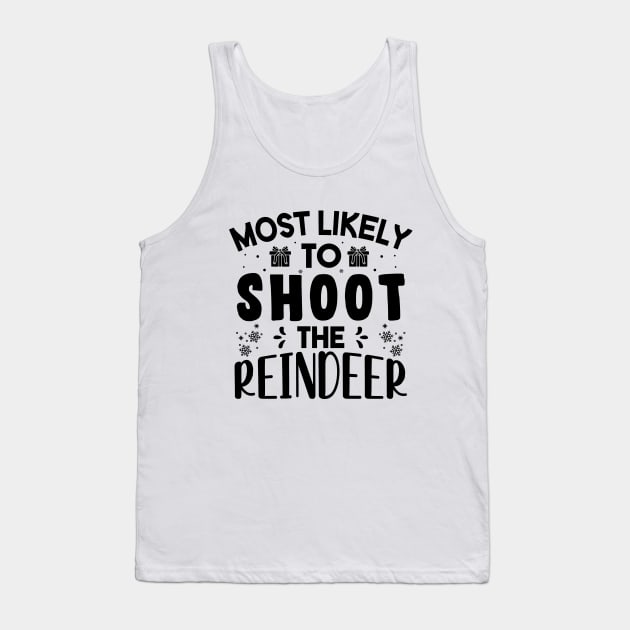 Most Likely To Shoot The Reindeer Funny Christmas Gift Tank Top by norhan2000